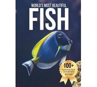 World’s Most Beautiful Fish - Wonders in Photos: A Nature Coffee Table Book of Colorful Marine Life, Tropical Reef Fish, and Freshwater Species