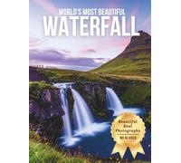 World’s Most Beautiful Waterfalls - Wonders in Photos: A Travel Coffee Table Book of Stunning Global Falls and Natural Cascades