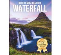 World’s Most Beautiful Waterfalls - Wonders in Photos: A Travel Coffee Table Book of Stunning Global Falls and Natural Cascades