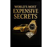 World’s Most Expensive Secrets: Rare Facts About Luxury Cars, Billionaire Lifestyles, Private Jets, Watches, Mansions & More That Most People Will Never Experience