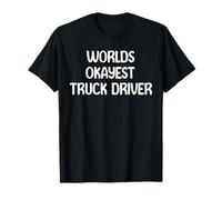 World’s Okayest Truck Driver Funny Workplace Humor Tees Mugs T-Shirt