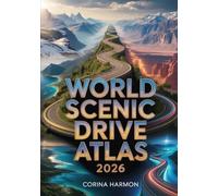 World Scenic Drive Atlas 2026: The Complete Global Guide to the Most Beautiful Drives, Scenic Routes, Travel Maps, and Breathtaking Journeys Across Every Continent