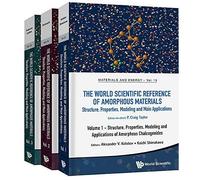 World Scientific Reference Of Amorphous Materials, The: Structure, Properties, Modeling And Main Applications (In 3 Volumes)