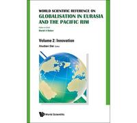 World Scientific Reference On Globalisation In Eurasia And The Pacific Rim - Volume 2: Innovation