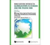 World Scientific Reference On Globalisation In Eurasia And The Pacific Rim - Volume 3: Energy: Policy, Legal And Social-Economic Issues Under The Dimensions Of Sustainability And Security
