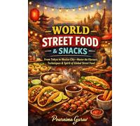 WORLD STREET FOOD & SNACKS: From Tokyo to Mexico City-Master the Flavors, Techniques & Spirit of Global Street Food