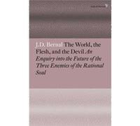 The World, the Flesh and the Devil: An Enquiry into the Future of the Three Enemies of the Rational Soul