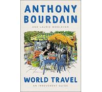 Anthony Bourdain Laurie Woolever World Travel (Relié)