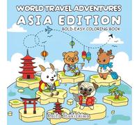 World Travel Adventures: Asia Edition: Bold & Easy Coloring Book - 40 Fun Travel Scenes from Asia with Adorable Characters