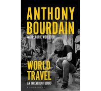 Anthony Bourdain & Laurie Woolever – World Travel : An Irreverent Guide – Poche