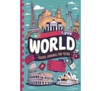 World Travel Journal for Teens: 100 Prompts to Capture Global Adventures, Cultures, and Meaningful Moments