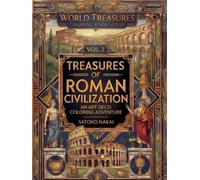 WORLD TREASURES - Coloring Book Series: Vol.2 - Treasures of the Roman Civilization: An Art Deco Coloring Journey Through the Glory of Ancient Rome