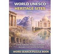 World UNESCO Heritage Sites: Iconic Cultural, Historical & Natural Wonders from Around the Globe. A Word Search Puzzle Book