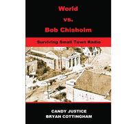 World Vs. Bob Chisholm: Surviving Small Town Radio Paperback Book By Candy Chisholm Justice