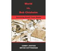 World Vs. Bob Chisholm: Surviving Small Town Radio Paperback Book By Candy Justice