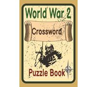 World War 2 Crossword Puzzle Book: 60 History-Themed Puzzles to Challenge Your Mind and Explore WWII Facts, Battles, and Heroes. Includes Full Solutions