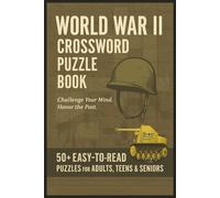 World War 2 Crossword Puzzle Book: Explore WW2 History Through Puzzles for Teens, Adults & Seniors About Battles, Leaders, Events, War, Military & ... Vacation, Retirement and Relaxing Time