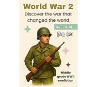 World War 2 for Kids: A History Book for Children Ages 8-14 Discover Why the Great War Happened, Who Fought and How It Changed the World