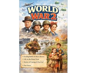 World War 2 for Kids: A History Book for Children Ages 8-14 Discover Why the Great War Happened, Who Fought and How It Changed the World