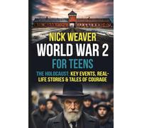 World War 2 for Teens: The Holocaust: Key Events, Real-life Stories, and Tales of Courage