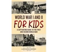 World War I and II for Kids: A Captivating Guide to the First and Second World War