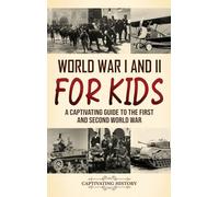 World War I and II for Kids: A Captivating Guide to the First and Second World War