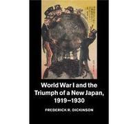 World War I And The Triumph Of A New Japan, 1919-1930 (Studies In The Social And Cultural History Of Modern Warfare) (Paperback) Frederick R University Of Pennsylvania Dickinson, (Auteur)