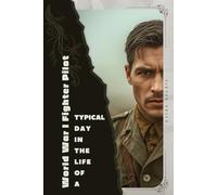 World War I Fighter Pilot: Typical Day in the Life of a