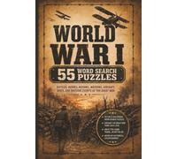 World War I: Fun and Challenging Puzzles Featuring Battles, Soldiers, Weapons, Aircraft, Tanks, Nations, Leaders, and Historic Events of The Great War
