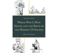 World War I Mass Death and the Birth of the Modern US Soldier by David W. Seitz David W. Seitz (Auteur)