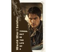 World War I Soldier: Typical Day in the Life of a