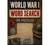 World War I Word Search: 55 Large-Print WWI Word Search Puzzles with Battles, Leaders, Tanks, Fronts and Key Events | 110 Pages | Solutions Included
