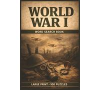 World War I Word Search Book: Large Print Puzzle Collection with 100 Puzzles and 2000 Unique Words on World War I History, Trench Warfare, and Military Campaigns