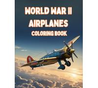 World War II Airplanes Coloring Book: Iconic Warbirds of the Sky