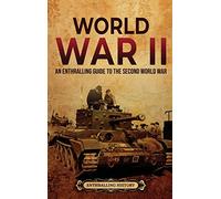 World War II: An Enthralling Guide to the Second World War