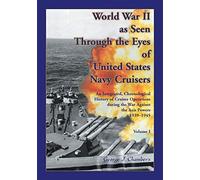 World War Ii As Seen Through The Eyes Of United States Navy Cruisers Volume 1