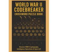 World War II Codebreaker Crossword Puzzle Book: Large 8.5x11, "Step back In Time" series: Dive into the hidden world of WWII codebreaking, ... puzzles designed for history enthusiasts.