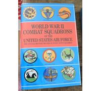 World War II Combat Squadrons of the United States Air Force: The Official Military Record of Every Active Squadron