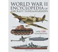 World War Ii Encyclopedia Of Aircraft, Tanks & Warships