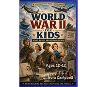 World War II for Kids: Heroes, Battles, and Life During the War: Bring history to life for young readers| Perfect for ages 10-12