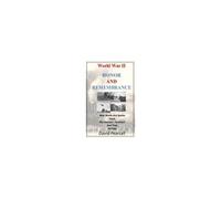 World War Ii - Honor And Remembrance: With Words And Stories From Veterans, Survivors And Their Families
