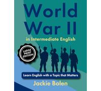 World War II in Intermediate English: Learn English with a Topic that Matters (Large Print Edition)