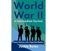 World War II in Intermediate German: Learn German with a Topic that Matters