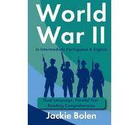 World War II in Intermediate Portuguese & English: Dual Language, Parallel Text Reading Comprehension