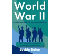 World War II in Intermediate Portuguese & English: Dual Language, Parallel Text Reading Comprehension