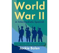 World War II in Intermediate Spanish: Learn Spanish with a Topic that Matters