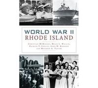 World War II Rhode Island by Christian McBurney & Brian L Wallin & Patrick T Conley & John W Kennedy & Maureen A Taylor Christian McBurney Brian L Wallin Patrick T Conley John W Kennedy Maureen A Tayl