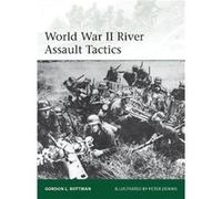 World War II River Assault Tactics by Gordon L. Rottman Gordon L Rottman, Peter Dennis (Auteur)