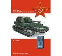 World War II Soviet Field Weapons & Equipment: A Visual Reference Guide