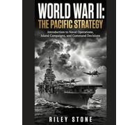 World War II: The Pacific Strategy: Introduction to Naval Operations, Island Campaigns, and Command Decisions